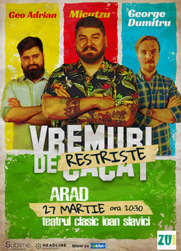 Arad: Stand-up Comedy cu Micutzu, Geo Adrian si George Dumitru - “Vremuri de Restriste” ora 20:30