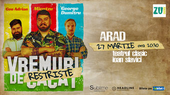 Arad: Stand-up Comedy cu Micutzu, Geo Adrian si George Dumitru - “Vremuri de Restriste” ora 20:30