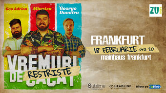 Frankfurt: Stand-up Comedy cu Micutzu, Geo Adrian si George Dumitru - “Vremuri de Restriste” ora 20:00