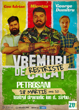 Petrosani: Stand-up Comedy cu Micutzu, Geo Adrian si George Dumitru - “Vremuri de Restriste” ORA 20:00