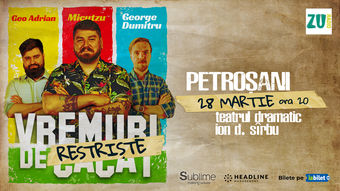 Petrosani: Stand-up Comedy cu Micutzu, Geo Adrian si George Dumitru - “Vremuri de Restriste” ORA 20:00