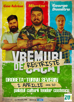 Drobeta Turnu Severin: Stand-up Comedy cu Micutzu, Geo Adrian si George Dumitru - “Vremuri de Restriste” ora 20:00