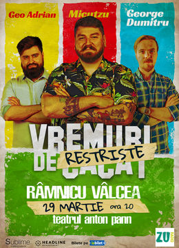 Ramnicu Valcea: Stand-up Comedy cu Micutzu, Geo Adrian si George Dumitru - “Vremuri de Restriste” ORA 20:00