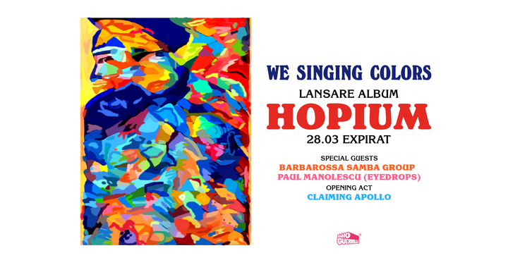 We Singing Colors • Lansare album „Hopium” + Special Guests • Expirat • 28.03