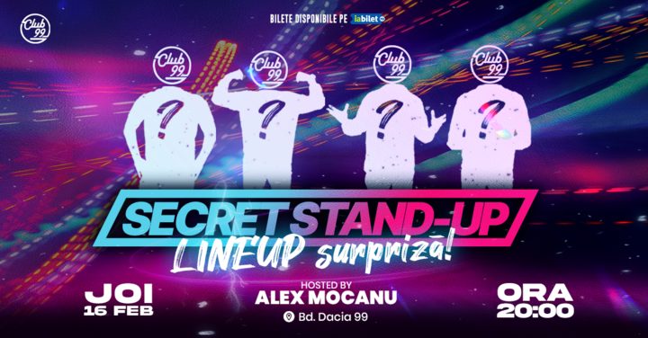 Secret Stand Up la Club 99 - Line-up Surpriză!