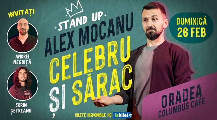 Oradea: Stand-up cu Alex Mocanu, Andrei Negoiță și Sorin Șetreanu - “Celebru și sărac”