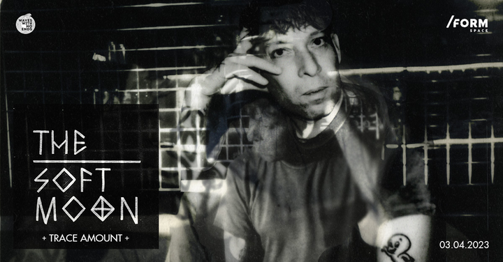 The Soft Moon [us] at Form Space