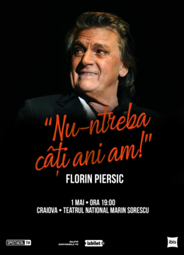 Craiova: Florin Piersic - Nu-ntreba câţi ani am!