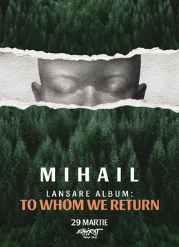 Mihail  • Lansare Album „To Whom We Return” • Expirat • 29.03