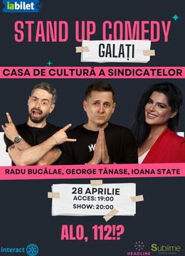 Galati: Stand-up Comedy cu Radu Bucalae, George Tanase si Ioana State - "Alo, 112!?"