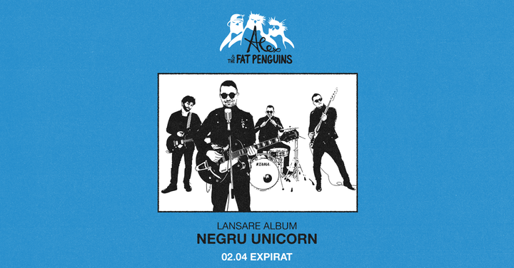 Alex & The Fat Penguins • Lansare Album „Negru Unicorn” • Expirat • 02.04