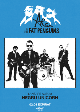 Alex & The Fat Penguins • Lansare Album „Negru Unicorn” • Expirat • 02.04