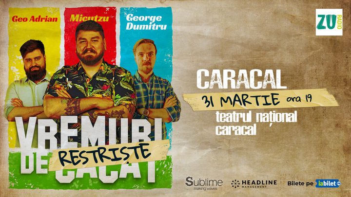 Caracal: Stand-up Comedy cu Micutzu, Geo Adrian si George Dumitru - “Vremuri de Restriste” ORA 19:00