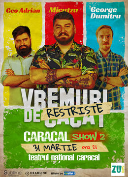 Caracal: Stand-up Comedy cu Micutzu, Geo Adrian si George Dumitru - “Vremuri de Restriste” ORA 21:00