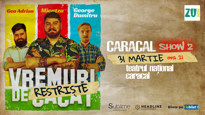 Caracal: Stand-up Comedy cu Micutzu, Geo Adrian si George Dumitru - “Vremuri de Restriste” ORA 21:00