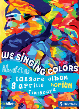Timisoara: Concert We Singing Colors • Lansare album „Hopium” • Manufactura • 09.04
