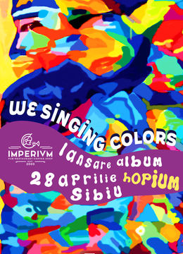 Sibiu: Concert We Singing Colors • Lansare album „Hopium” • Imperium Pub • 28.04