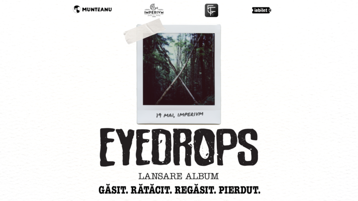 Sibiu: Concert Eyedrops • Lansare album: „Găsit. Rătăcit. Regăsit. Pierdut.” • Imperium • 19.05