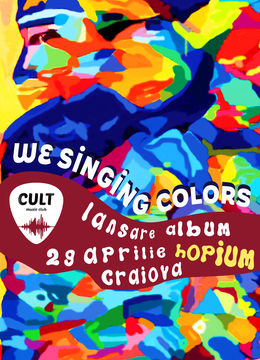 Craiova: Concert We Singing Colors • Lansare album „Hopium” • Cult Music Club • 29.04
