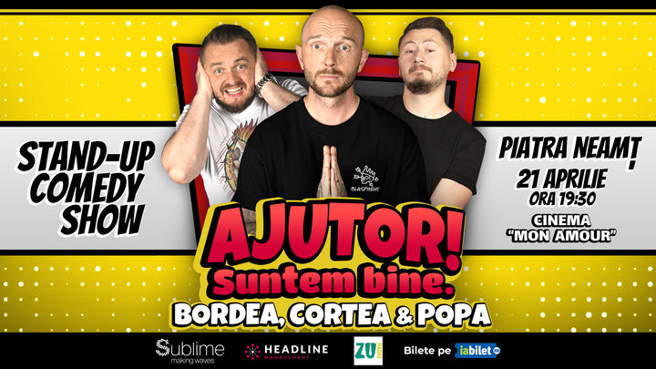 Stand Up Comedy: Bordea, Cortea și Claudiu Popa - Ajutor! Suntem bine! @Piatra Neamț ORA 19:30