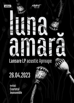 Luna Amară Acustic & Cvartet Jeunsemble • Lansare LP „Aproape” • Expirat • 26.04