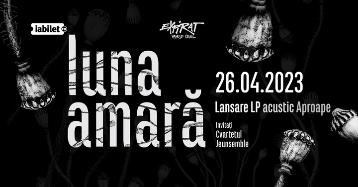 Luna Amară Acustic & Cvartet Jeunsemble • Lansare LP „Aproape” • Expirat • 26.04