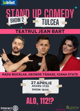 Tulcea: Stand-up Comedy cu Radu Bucalae, George Tanase si Ioana State - "Alo, 112!?” ORA 18:00