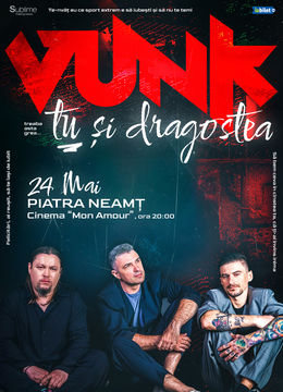 Piatra Neamt: VUNK - TU SI DRAGOSTEA