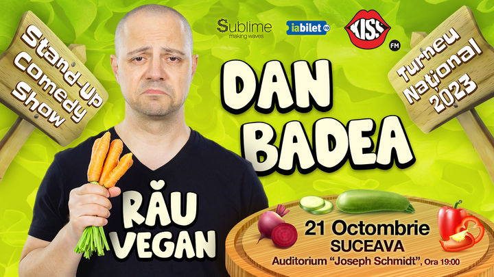 Suceava: Stand-up Comedy cu Dan Badea - RAU VEGAN - ORA 19:00