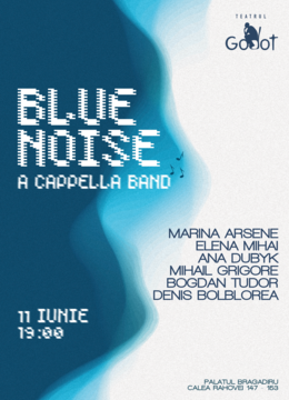 We are Blue Noise @ Teatrul Godot la Palatul Bragadiru