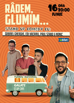 Galați: Stand-up Comedy cu Gabriel Gherghe, Edi Vacariu, Paul Szabo și Bogdan Nonic - "Râdem, Glumim...