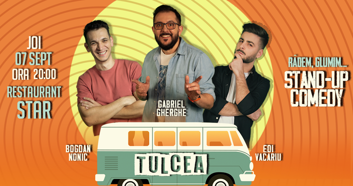 Tulcea: Stand Up Comedy | Gabriel Gherghe, Edi Vacariu și Bogdan Nonic