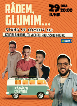 Rădăuți: Stand-up Comedy cu Gabriel Gherghe, Edi Vacariu, Paul Szabo și Bogdan Nonic - "Râdem, Glumim..."