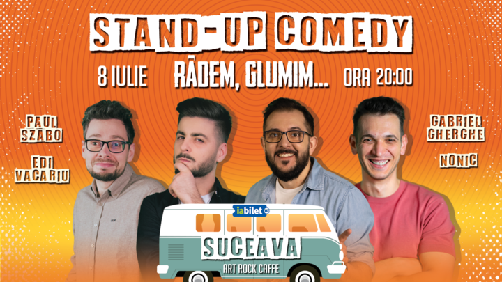 Suceava: Stand-up Comedy cu Gabriel Gherghe, Edi Vacariu, Paul Szabo și Bogdan Nonic - "Râdem, Glumim..."