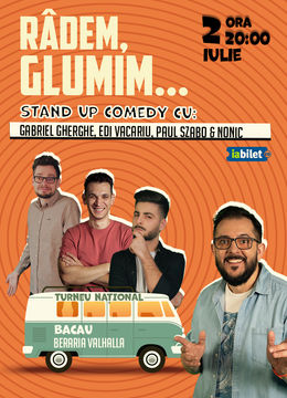 Bacău: Stand-up Comedy cu Gabriel Gherghe, Edi Vacariu, Paul Szabo și Bogdan Nonic - "Râdem, Glumim..."