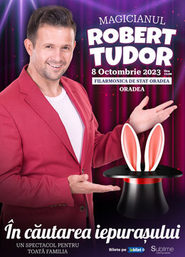 Oradea: Spectacol de magie cu Magicianul Robert Tudor - “In cautarea iepurasului”