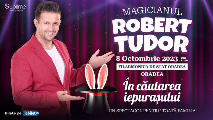 Oradea: Spectacol de magie cu Magicianul Robert Tudor - “In cautarea iepurasului”