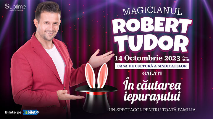 Galati: Spectacol de magie cu Magicianul Robert Tudor - “In cautarea iepurasului”