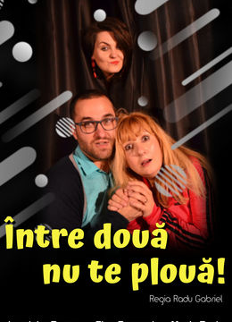Teatrul Rosu: "Între două nu te plouă!"