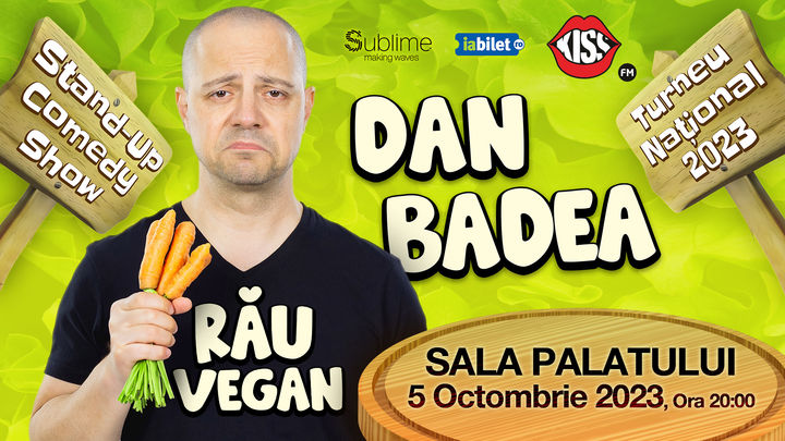 Bucuresti: Stand-up Comedy cu Dan Badea - RAU VEGAN @ Sala Palatului ora 20:00