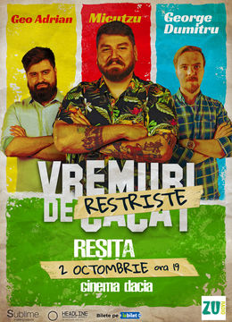 Resita: Stand-up Comedy cu Micutzu, Geo Adrian si George Dumitru - “Vremuri de Restriste” ora 19:00