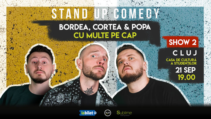 Cluj-Napoca: Stand-Up Comedy cu Bordea, Cortea si Claudiu Popa - CU MULTE PE CAP - ora 19:00