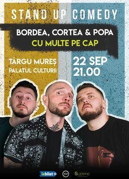Targu Mures: Stand-Up Comedy cu Bordea, Cortea si Claudiu Popa - CU MULTE PE CAP - ora 21:00