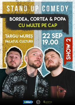 Targu Mures: Stand-Up Comedy cu Bordea, Cortea si Claudiu Popa - CU MULTE PE CAP - ora 19:00