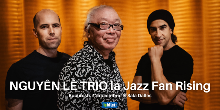 NGUYÊN LÊ TRIO la Jazz Fan Rising București