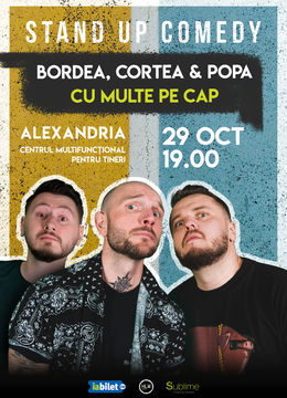 Alexandria: Stand-Up Comedy cu Bordea, Cortea si Claudiu Popa - CU MULTE PE CAP - ora 19:00