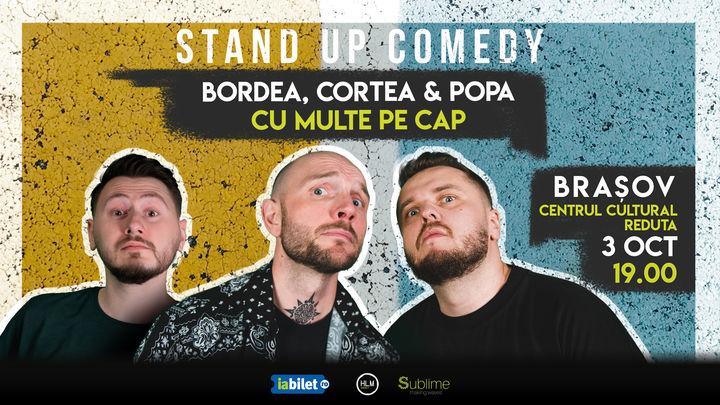 Brasov: Stand-Up Comedy cu Bordea, Cortea si Claudiu Popa - CU MULTE PE CAP - MARTI - ora 19:00