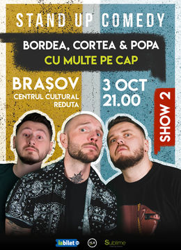 Brasov: Stand-Up Comedy cu Bordea, Cortea si Claudiu Popa - CU MULTE PE CAP - MARTI - ora 21:00