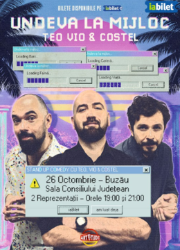 Buzau: Stand-Up Comedy - Teo, Vio si Costel - "Undeva la mijloc" Ora 19:00