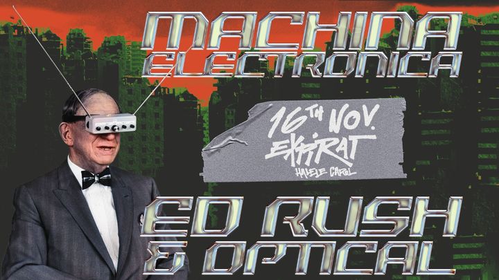 Machina Electronica pres. Ed Rush & Optical (UK)